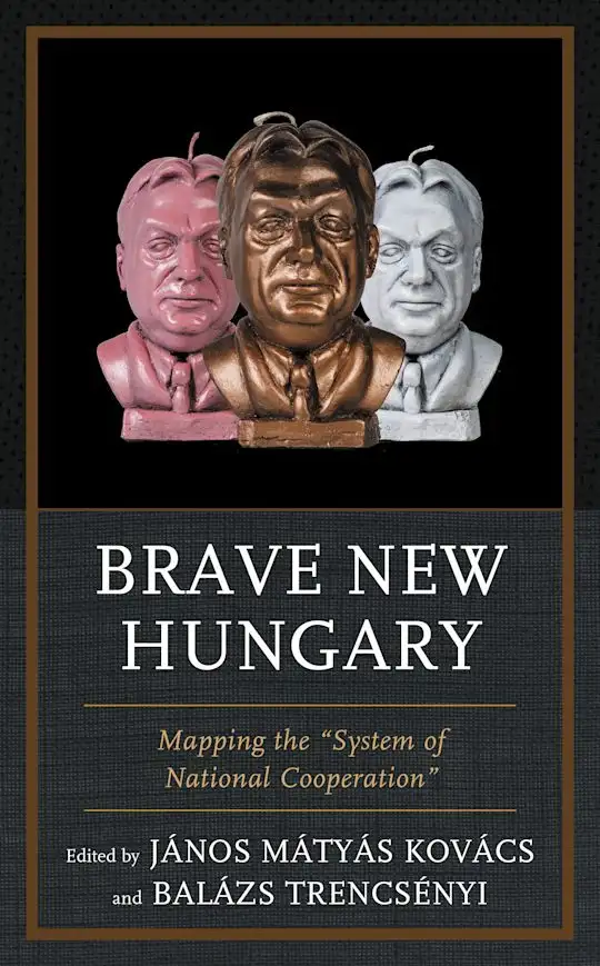 Brave New Hungary: Mapping the 'System of National Cooperation'