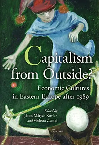 Capitalism from Outside? Economic Cultures in Eastern Europe after 1989